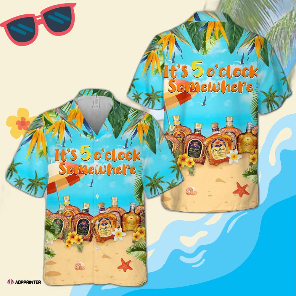 Crown Royal Collections It’S 5 O’Clock Somewhere Hawaiian Shirt Crown Royal Collections It’S 5 O’Clock Somewhere Hawaiian Shirt