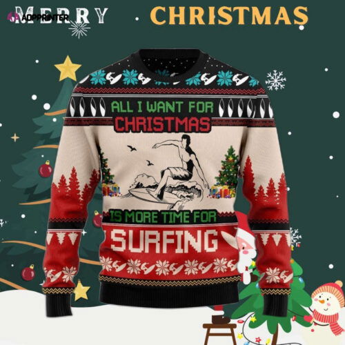 Cart 3 All I Want For Christmas Is More Time For Surfing Ugly Christmas Sweater