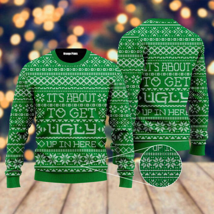 It’s About To Get Ugly Up In Here Ugly Christmas Sweater