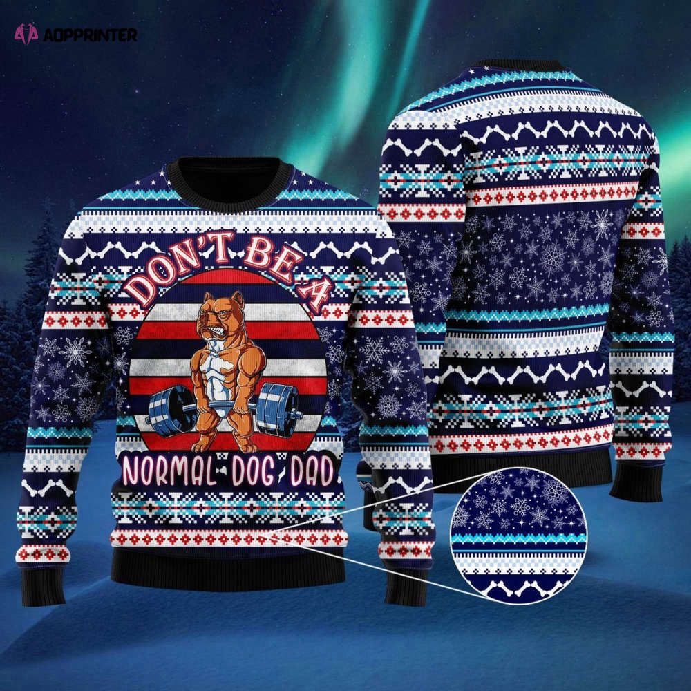 Unique Ugly Christmas Sweater: Don t Be a Normal Dog Dad! Unique Ugly Christmas Sweater: Don t Be a Normal Dog Dad!