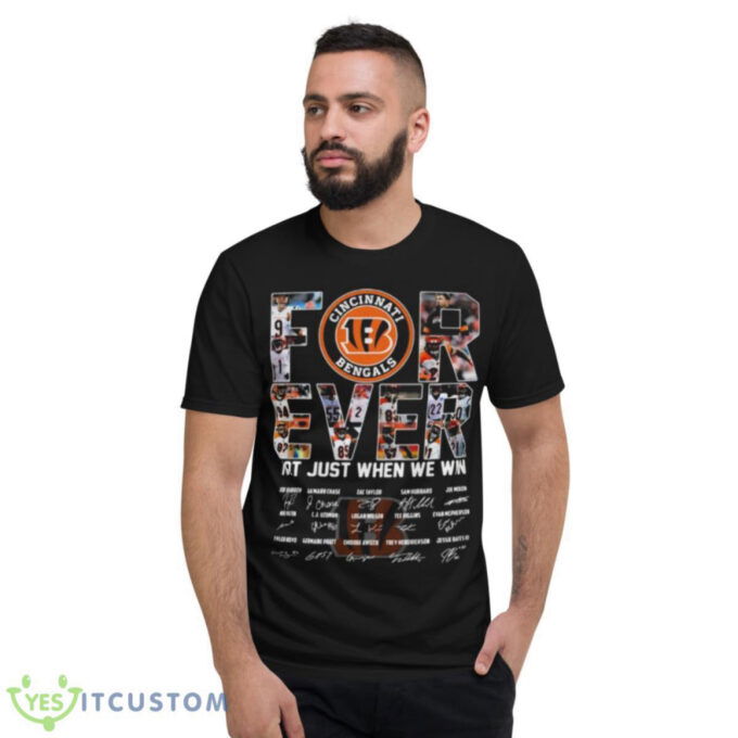 Cincinnati Bengals Forever Not Just When We Win All Teams Signatures 2023 Shirt