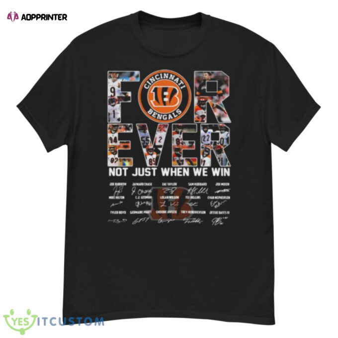 Cincinnati Bengals Forever Not Just When We Win All Teams Signatures 2023 Shirt