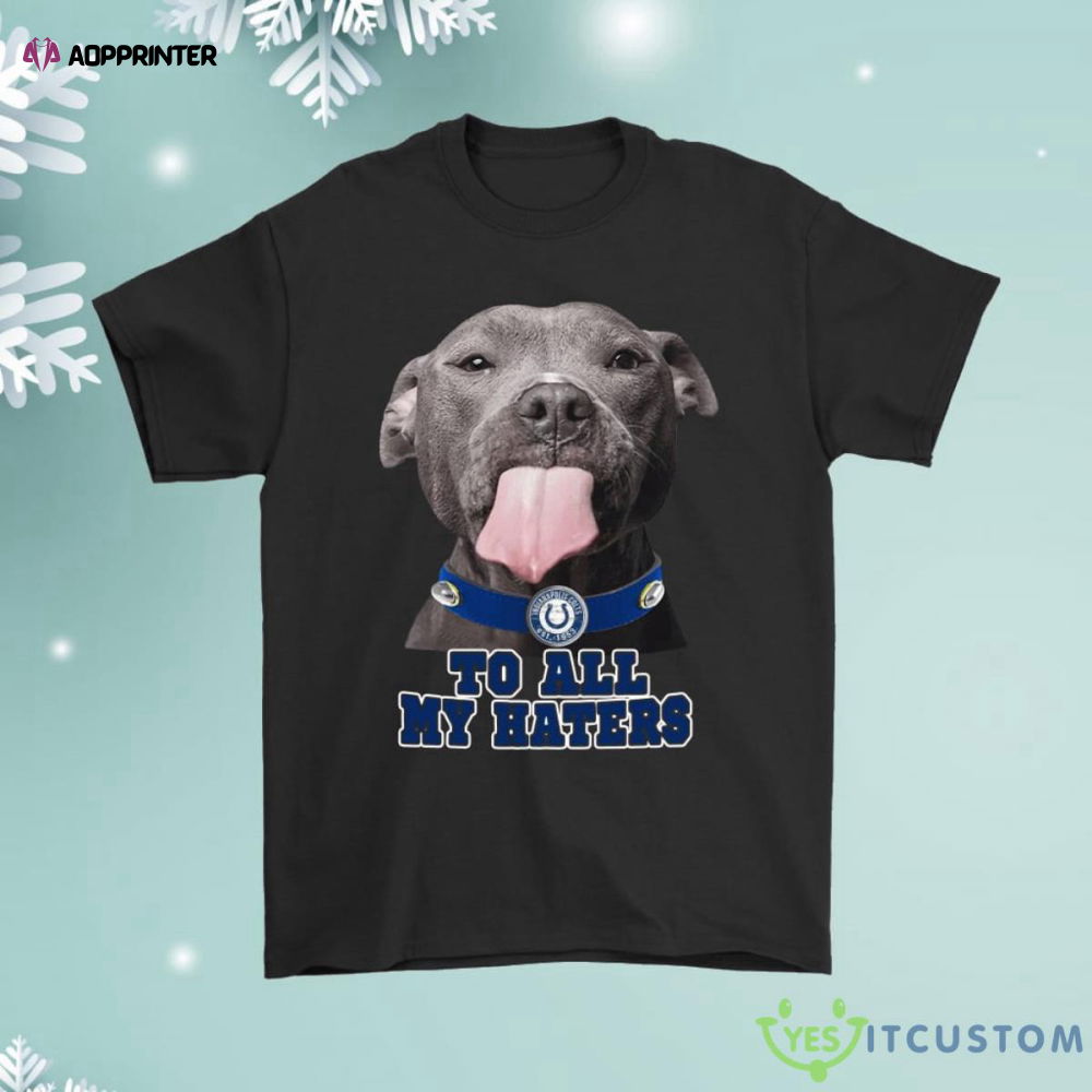 Indianapolis Colts To All My Haters Dog Licking Shirt Indianapolis Colts To All My Haters Dog Licking Shirt