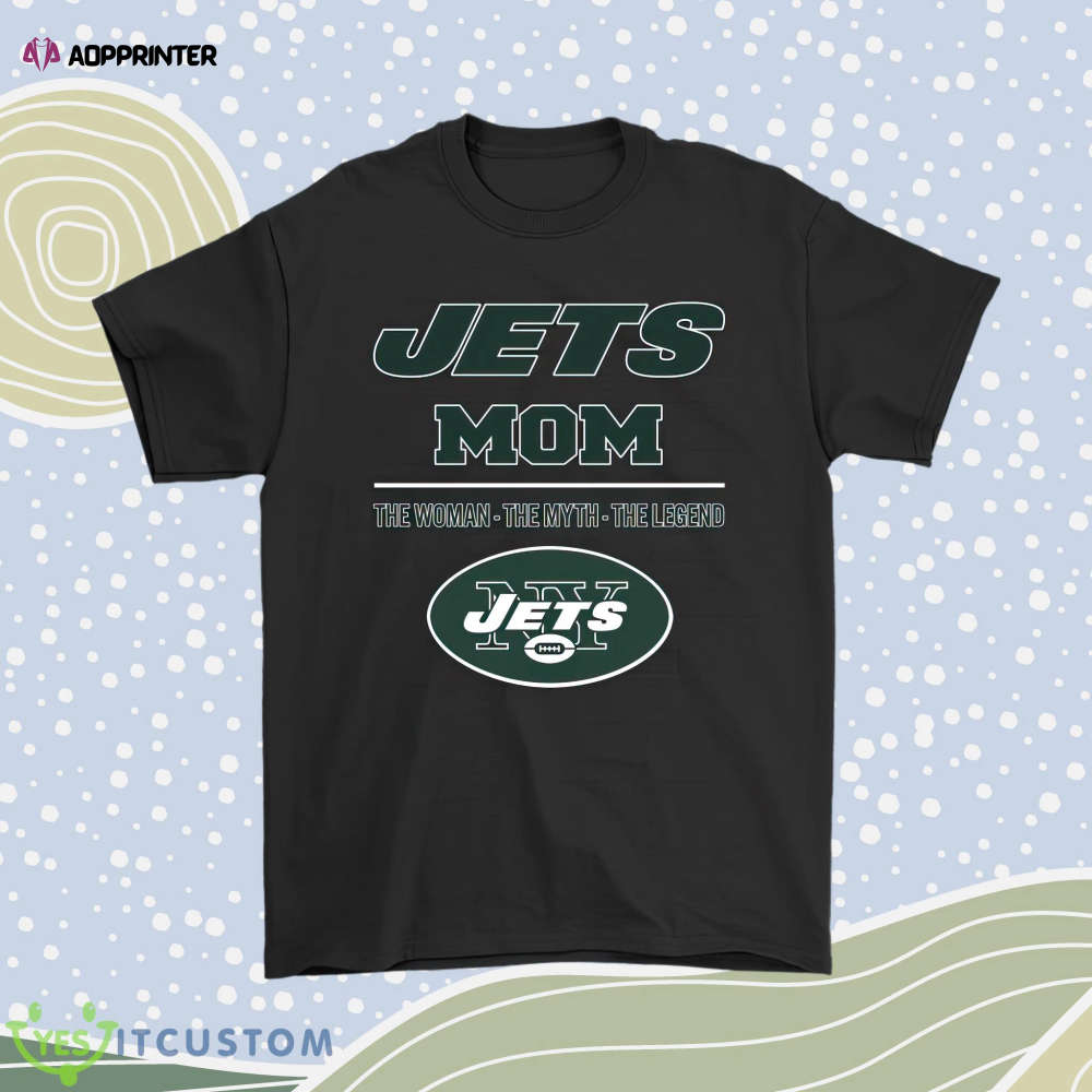New York Jets Mom The Woman The Myth The Legend Men Women Shirt New York Jets Mom The Woman The Myth The Legend Men Women Shirt
