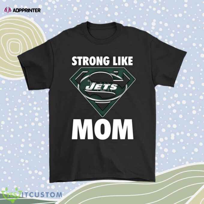 New York Jets Strong Like Mom Superwoman Nfl Men Women Shirt