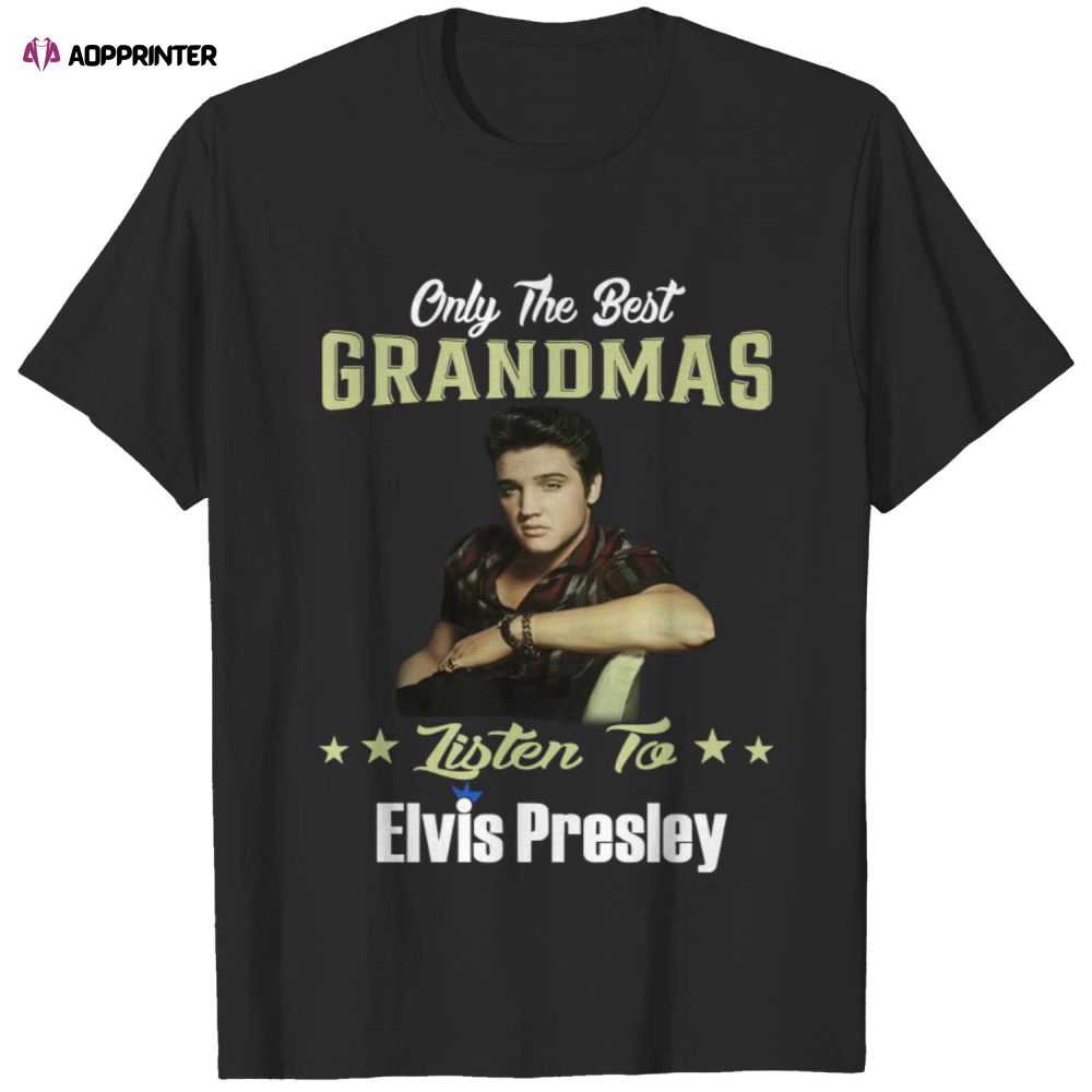 Only Best Grandmas Listen To Elvis Presley T Shirt Only Best Grandmas Listen To Elvis Presley T Shirt