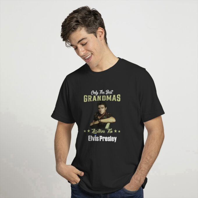 Only Best Grandmas Listen To Elvis Presley T Shirt
