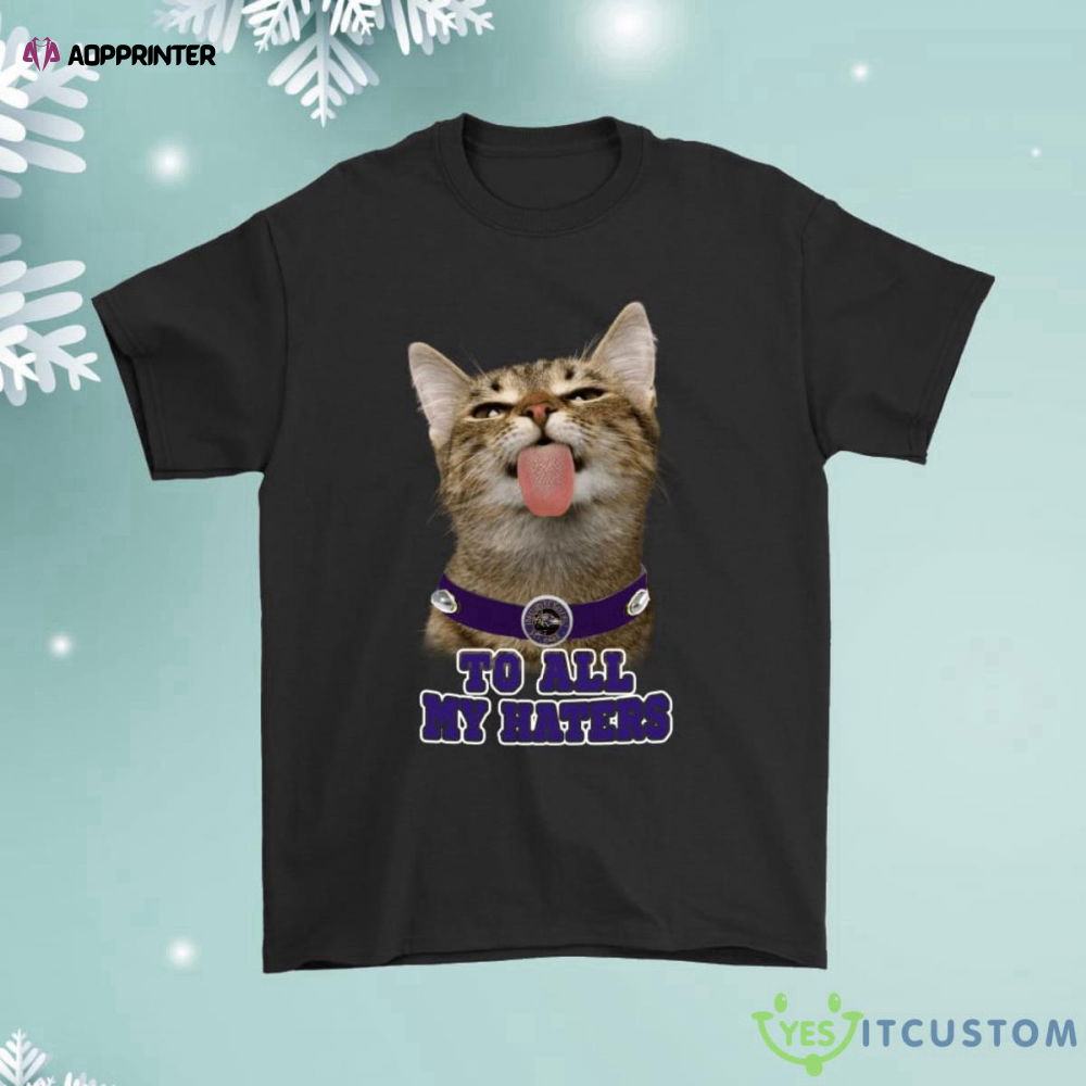 Baltimore Ravens To All My Haters Cat Pussy Lick Shirt Baltimore Ravens To All My Haters Cat Pussy Lick Shirt