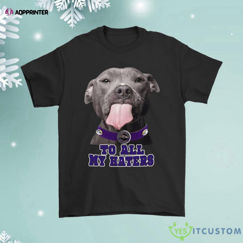 Baltimore Ravens To All My Haters Dog Licking Shirt Baltimore Ravens To All My Haters Dog Licking Shirt