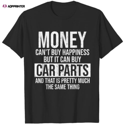 Can Buy Car Parts Funny Car Guy Car Lover Auto Mechanic T Shirt
