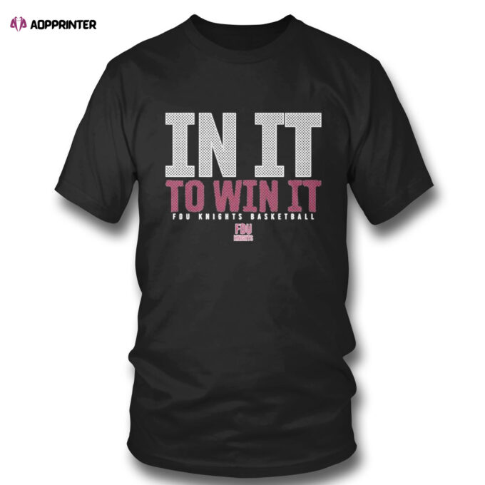 Fdu Knights Basketball In It To Win It 2023 March Madness T-shirt