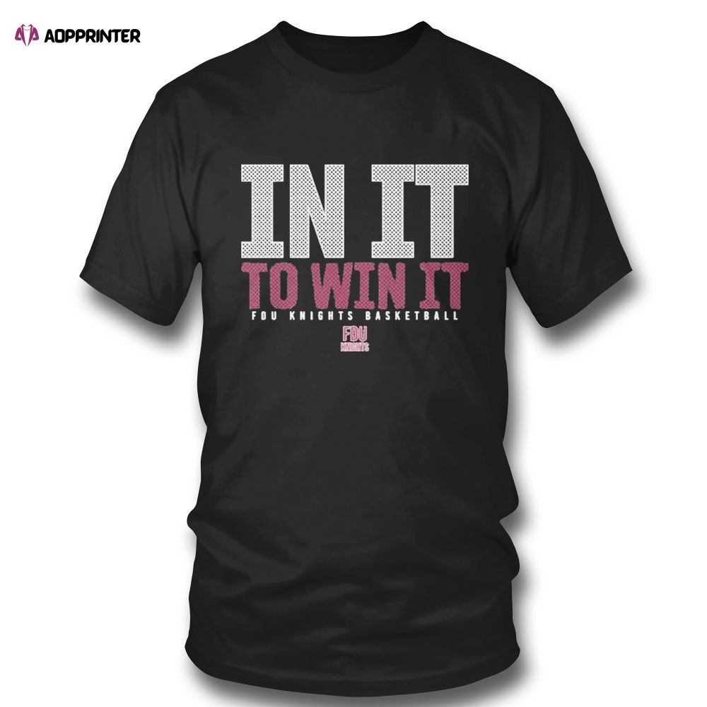 Fdu Knights Basketball In It To Win It 2023 March Madness T-shirt Fdu Knights Basketball In It To Win It 2023 March Madness T-shirt
