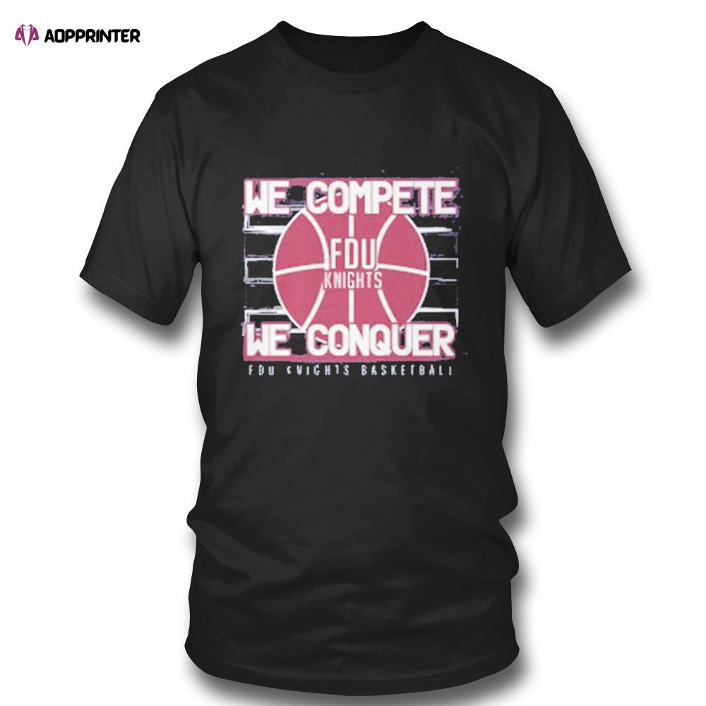 Fdu Knights Basketball We Complete We Conquer T-shirt Fdu Knights Basketball We Complete We Conquer T-shirt