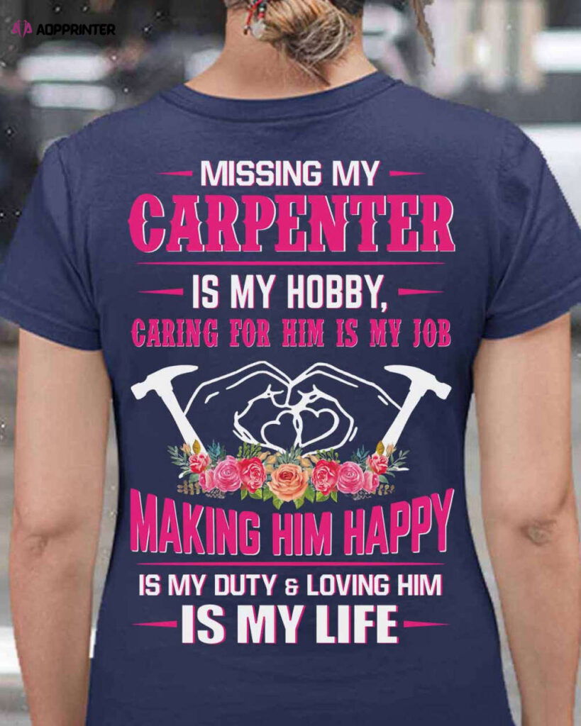 Missing Carpenter Is My Hobby Caring For Him Is My Job T-shirt Missing Carpenter Is My Hobby Caring For Him Is My Job T-shirt