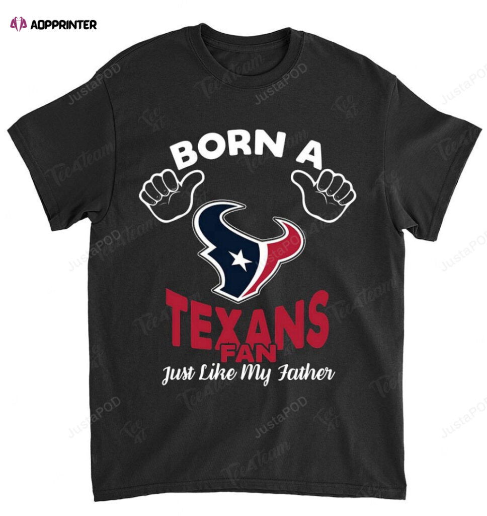 NFL Houston Texans Born A Fan Just Like My Father T-Shirt NFL Houston Texans Born A Fan Just Like My Father T-Shirt