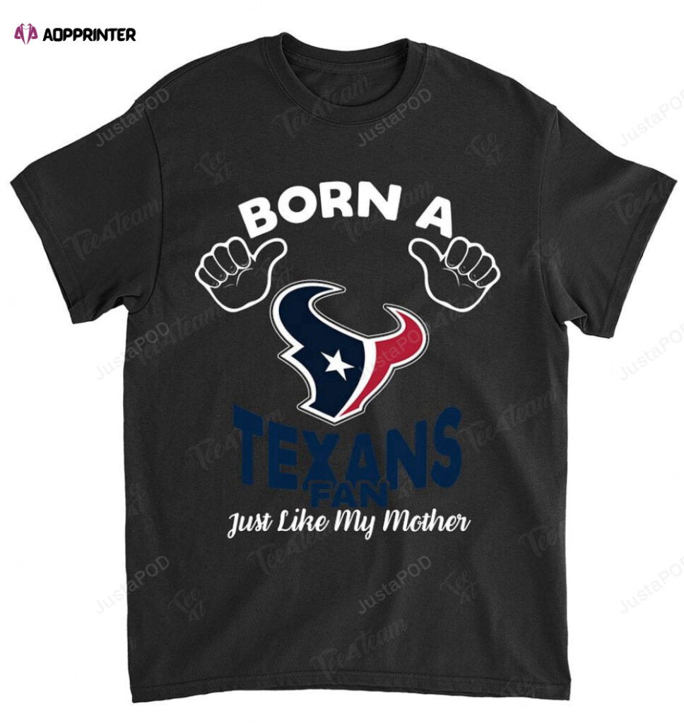 NFL Houston Texans Born A Fan Just Like My Mother T-Shirt NFL Houston Texans Born A Fan Just Like My Mother T-Shirt