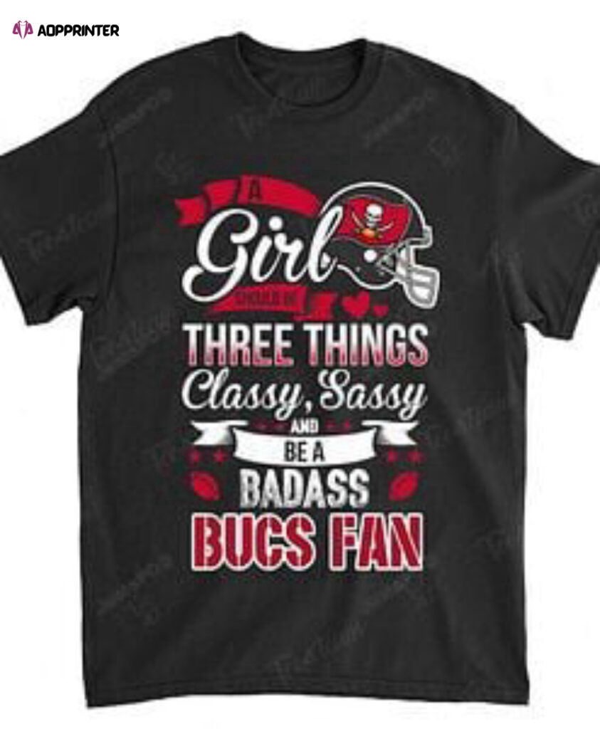 NFL Tampa Bay Buccaneers A Girl Should Be Three Things T-Shirt NFL Tampa Bay Buccaneers A Girl Should Be Three Things T-Shirt