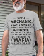 Once A Mechanic Always A Mechanic No Matter Where You Go Mechanic T-shirt Once A Mechanic Always A Mechanic No Matter Where You Go Mechanic T-shirt