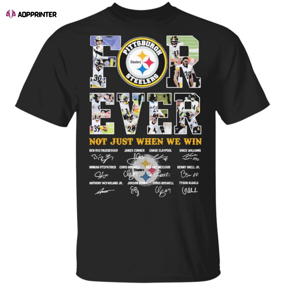 Pittsburgh Steelers Forever not just when we win signature shirt Pittsburgh Steelers Forever not just when we win signature shirt