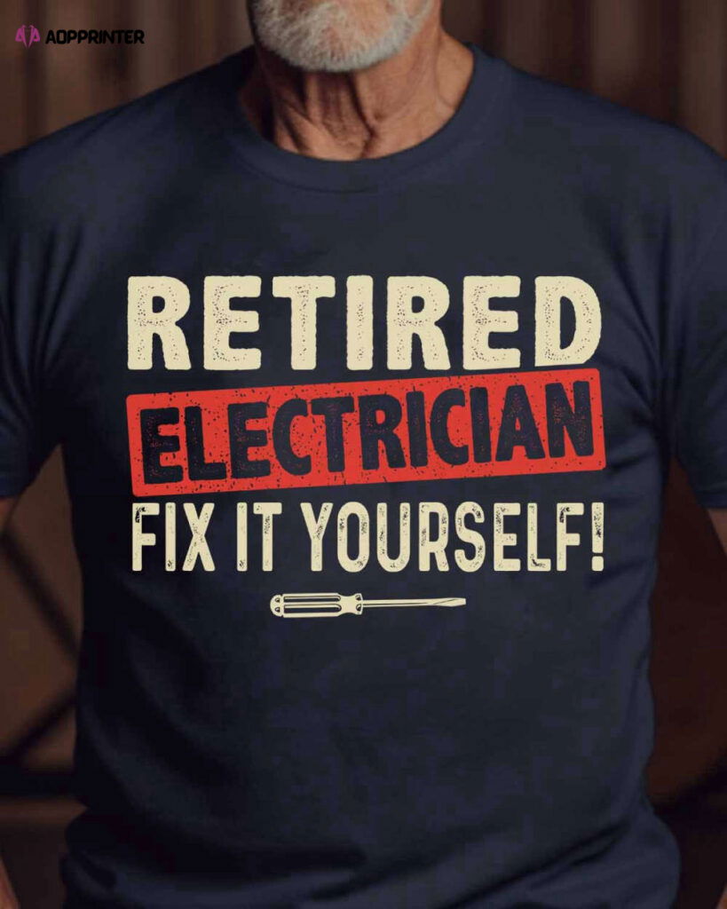 Retired Electrician T-shirt For Men And Women Retired Electrician T-shirt For Men And Women