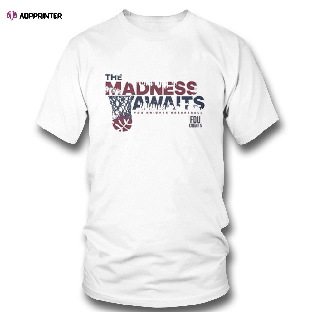 The March Madness Awaits Fdu Knights Basketball T-shirt For Men And Women The March Madness Awaits Fdu Knights Basketball T-shirt For Men And Women