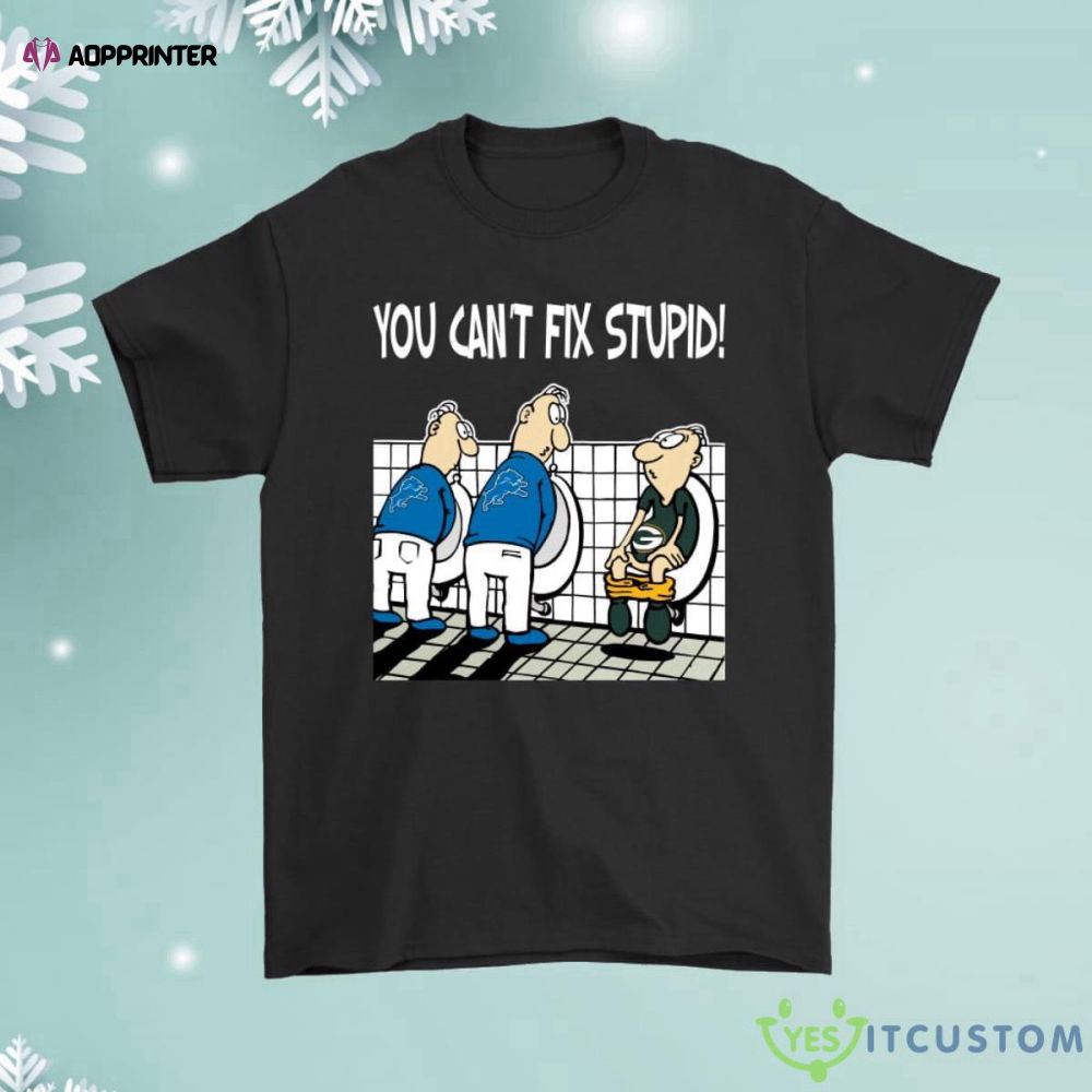 You Ca not Fix Stupid Funny Detroit Lions Shirt You Ca not Fix Stupid Funny Detroit Lions Shirt