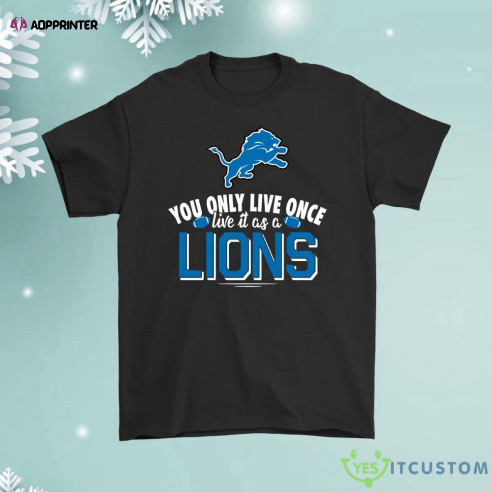 You Only Live Once Live It As A Detroit Lions Shirt You Only Live Once Live It As A Detroit Lions Shirt