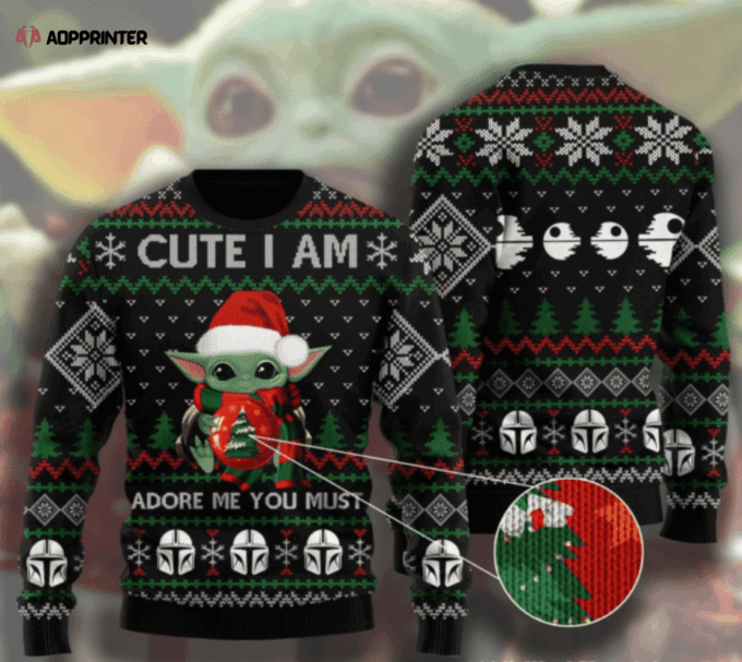 Baby Yoda Cute I Am Adore Me You Must Ugly Sweater Gifts, Baby Yoda Gift Fan Ugly Sweater
