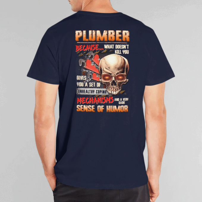 Plumber Because What Doesn’t Kill You Navy Blue Plumber T-shirt, Gift For Men Women