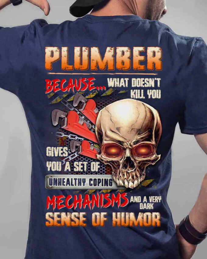 Plumber Because What Doesn’t Kill You Navy Blue Plumber T-shirt, Gift For Men Women