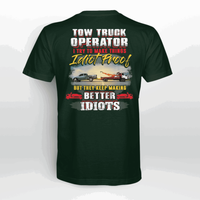 Tow Truck Operator I  Try To Make Things Idiot Proof   T-Shirt, Best Gift For Men And Women