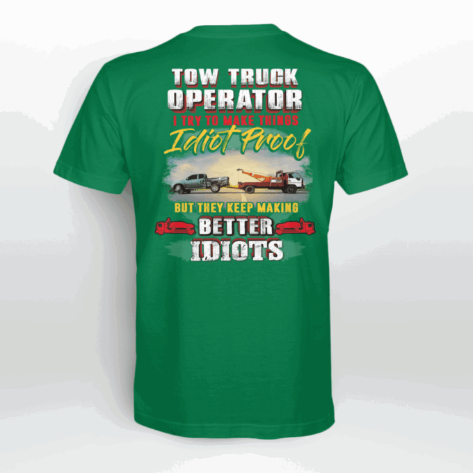 Tow Truck Operator I  Try To Make Things Idiot Proof   T-Shirt, Best Gift For Men And Women