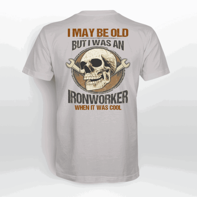 I May Be Old But I Was An Ironworker  Lime Ironworker   T-Shirt, Best Gift For Men And Women