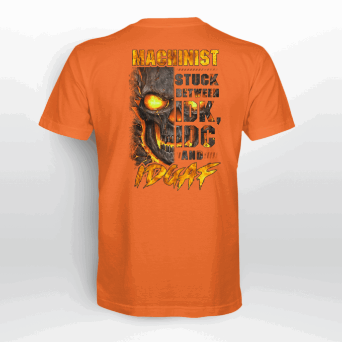 Machinist Stuck Between Idk And Idgaf Orange T-shirt, Best Gift For Men And Women