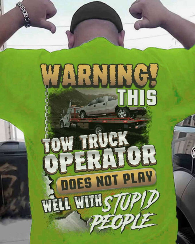 This Tow Truck Operator Does Not Play Well With Stupid People  Lime Towtruckoperator T-shirt, For Men Women
