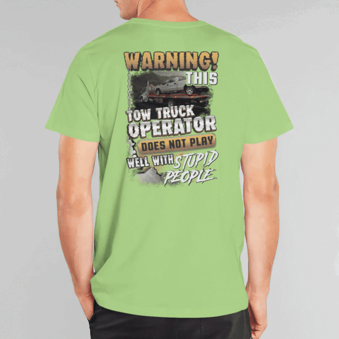 This Tow Truck Operator Does Not Play Well With Stupid People  Lime Towtruckoperator T-shirt, For Men Women