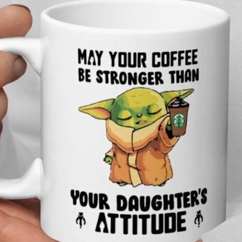 Yoda May Your Coffee Be Stronger Than Your Daughter's Attitude White Mug 11 ,15oz