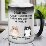 Dear Dad Forget FaTher’s Day I Meow You Everyday,  Personalized Color Changing Cat Mug