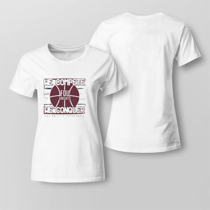 Fdu Mens Basketball March Madness 2023 We Complete We Conquer T-shirt For Fans