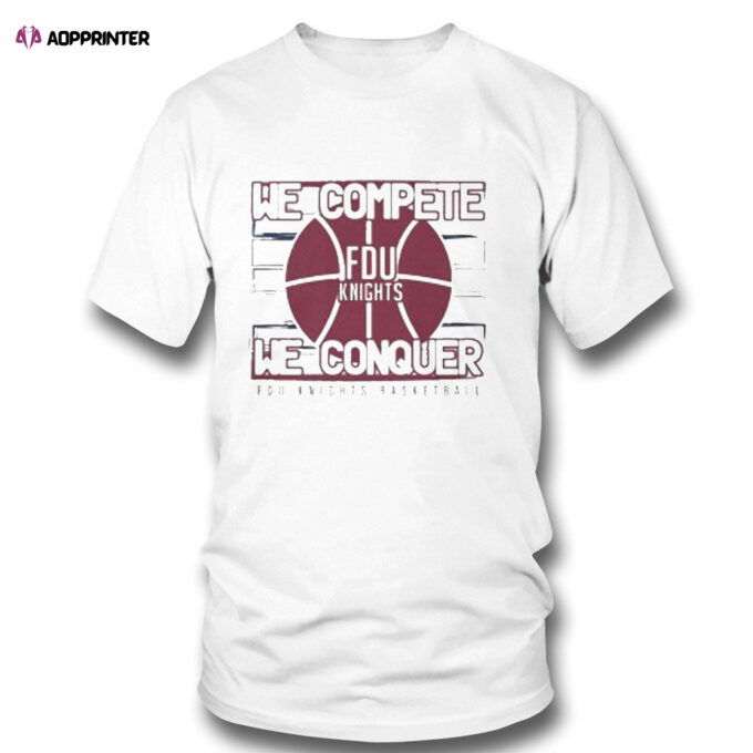 Fdu Mens Basketball March Madness 2023 We Complete We Conquer T-shirt For Fans