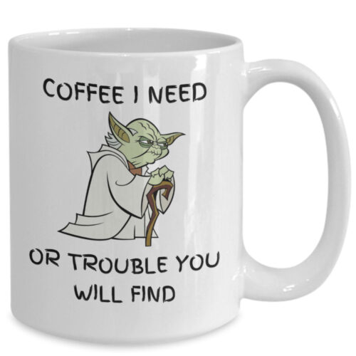 I Need Coffee Or Trouble You Will Find Coffee Mugth Is  Unique Yoda Cup  Is a great  Gift For Star Wars Fans
