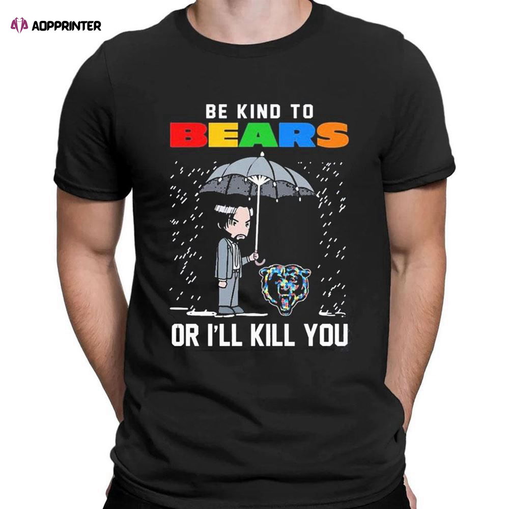 John Wick Be Kind Autism Chicago Bears Or Ill Kill You T-shirt For Men Women John Wick Be Kind Autism Chicago Bears Or Ill Kill You T-shirt For Men Women