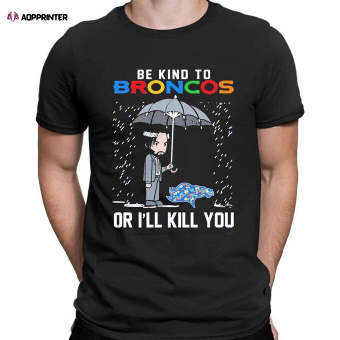 John Wick Be Kind Autism Denver Broncos Or Ill Kill You T-shirt For Men Women