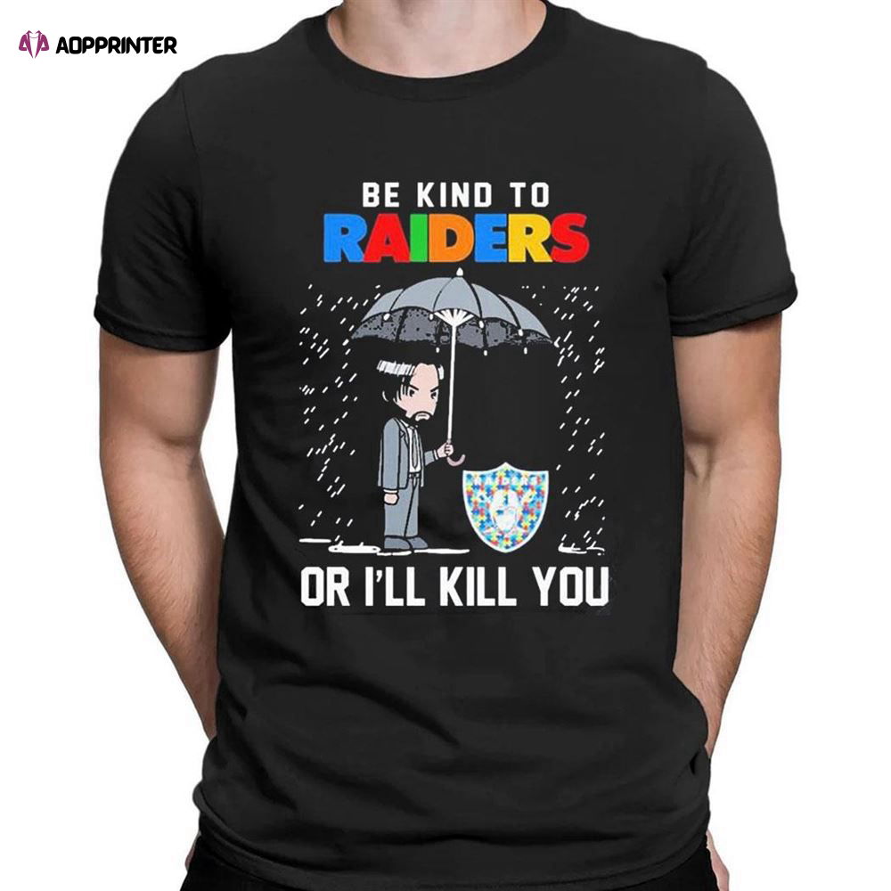 John Wick Be Kind Autism Las Vegas Raiders Or Ill Kill You T-shirt For Men Women John Wick Be Kind Autism Las Vegas Raiders Or Ill Kill You T-shirt For Men Women