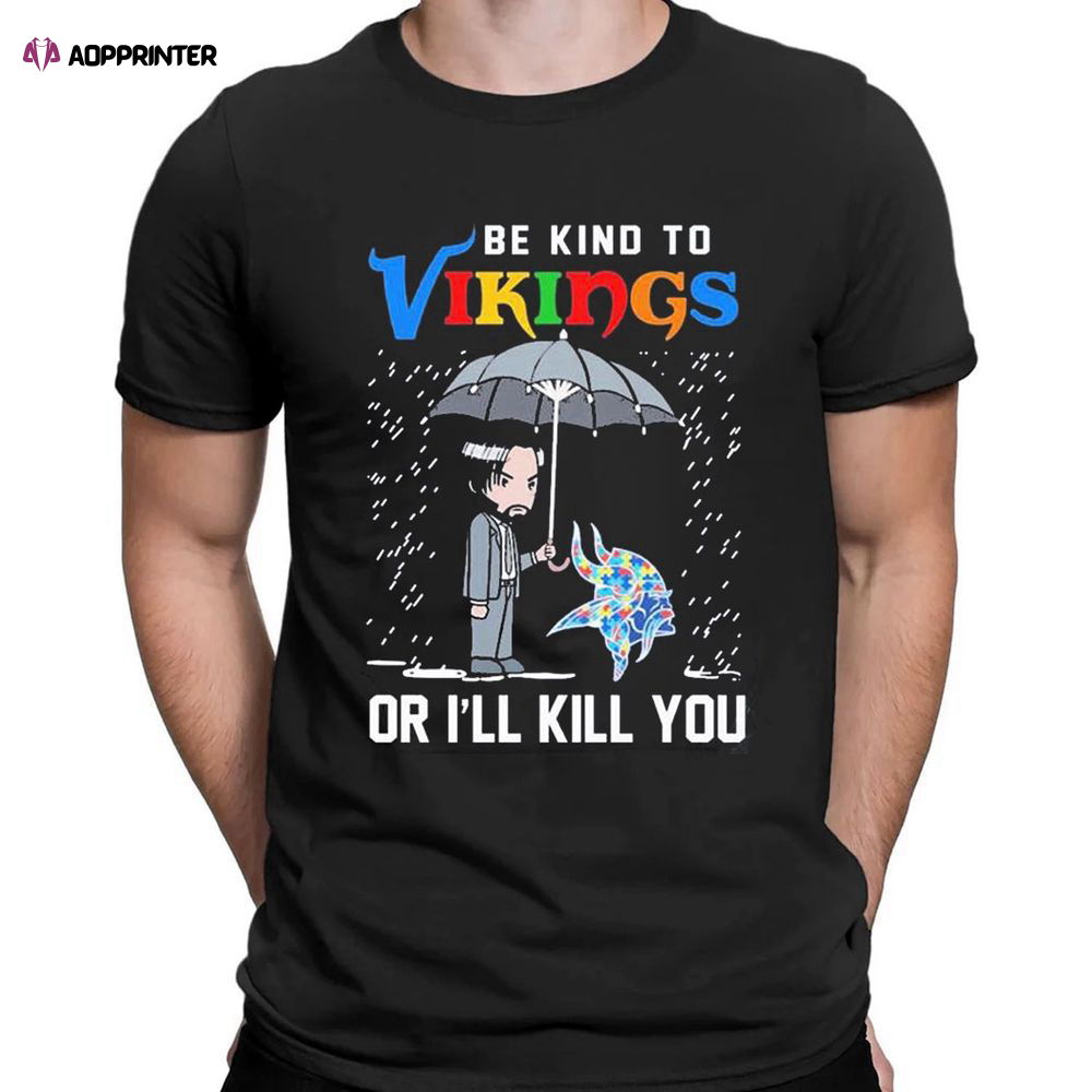 John Wick Be Kind Autism Minnesota Vikings Or Ill Kill You T-shirt For Men Women John Wick Be Kind Autism Minnesota Vikings Or Ill Kill You T-shirt For Men Women
