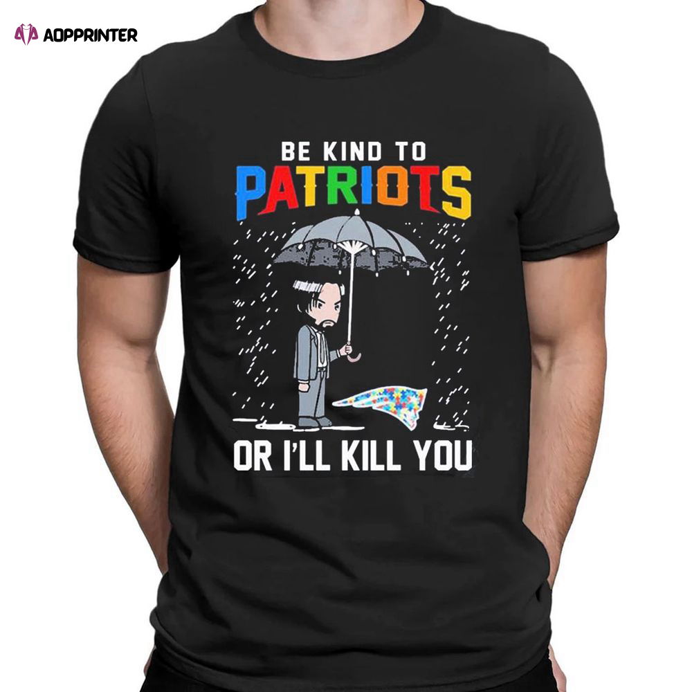John Wick Be Kind Autism New England Patriots Or Ill Kill You T-shirt For Men Women John Wick Be Kind Autism New England Patriots Or Ill Kill You T-shirt For Men Women