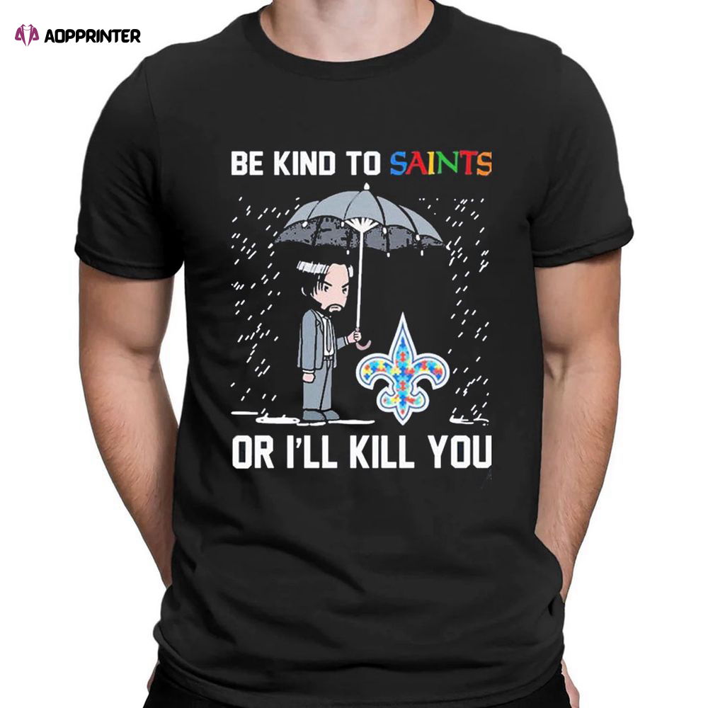 John Wick Be Kind Autism New Orleans Saints Or Ill Kill You T-shirt For Men Women John Wick Be Kind Autism New Orleans Saints Or Ill Kill You T-shirt For Men Women