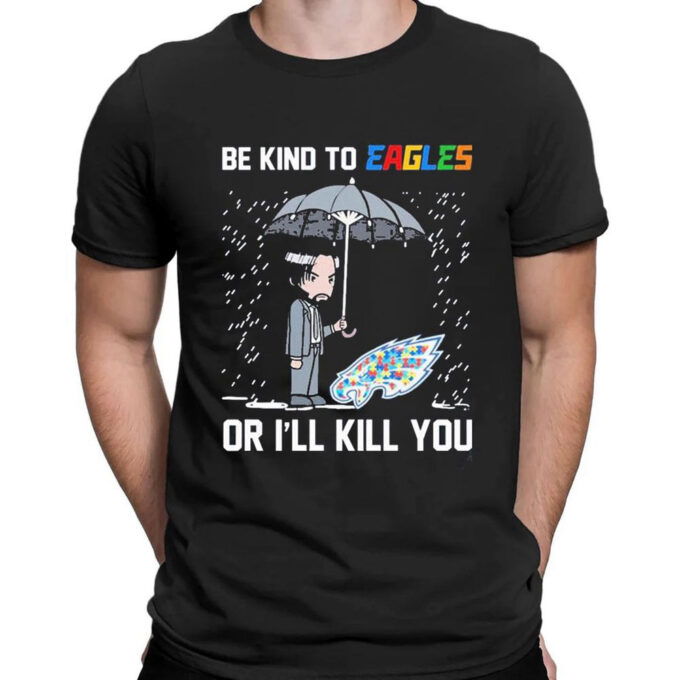 John Wick Be Kind Autism Philadelphia Eagles Or Ill Kill You T-shirt For Men Women