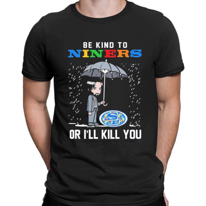 John Wick Be Kind Autism San Francisco 49ers Or Ill Kill You T-shirt For Men Women