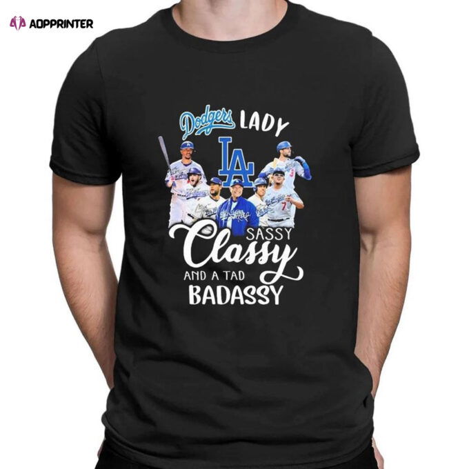 La Dodgers Lady Sassy Classy And A Tad Badassy Signatures 2023 T-Shirt For Fans